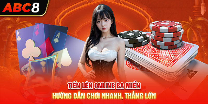 Tiến Lên Online 3 Miền -  Hướng Dẫn Chơi Nhanh, Thắng Lớn