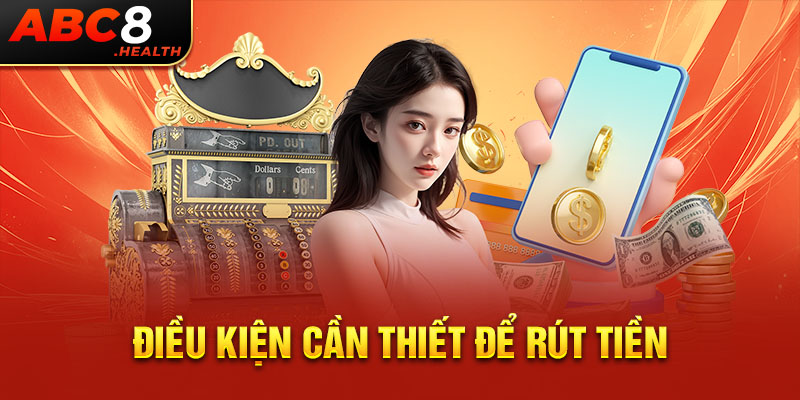 Điều kiện cần thiết để rút tiền Điều kiện cần thiết để rút tiền