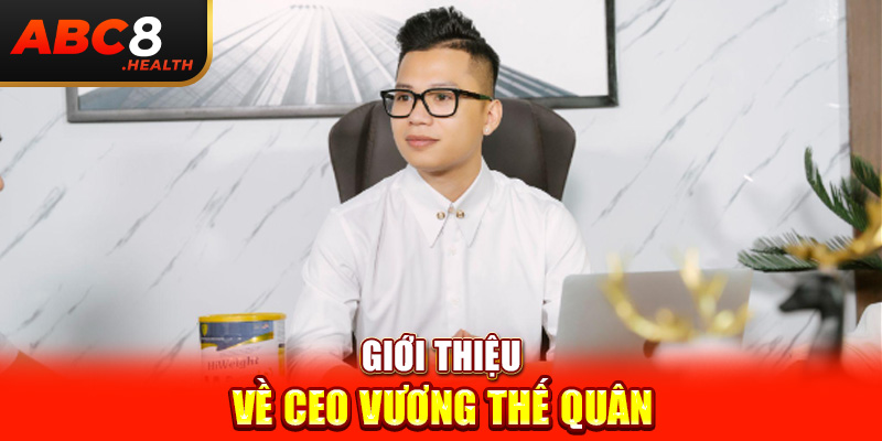 Giới thiệu về CEO Vương Thế Quân