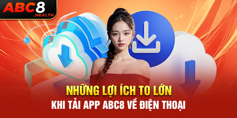 Những lợi ích to lớn khi tải app ABC8 về điện thoại