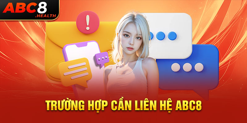 Trường hợp cần liên hệ ABC8