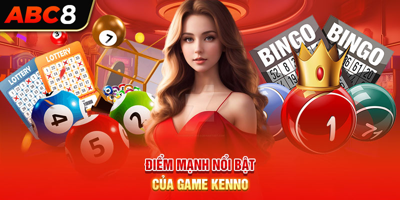 Điểm mạnh nổi bật của game kenno