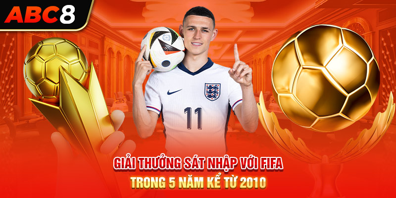 Giải thưởng sát nhập với FIFA trong 5 năm kể từ 2010