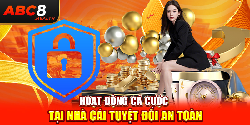 Hoạt động cá cược tại nhà cái tuyệt đối an toàn