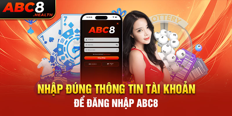 Nhập đúng thông tin tài khoản để đăng nhập ABC8