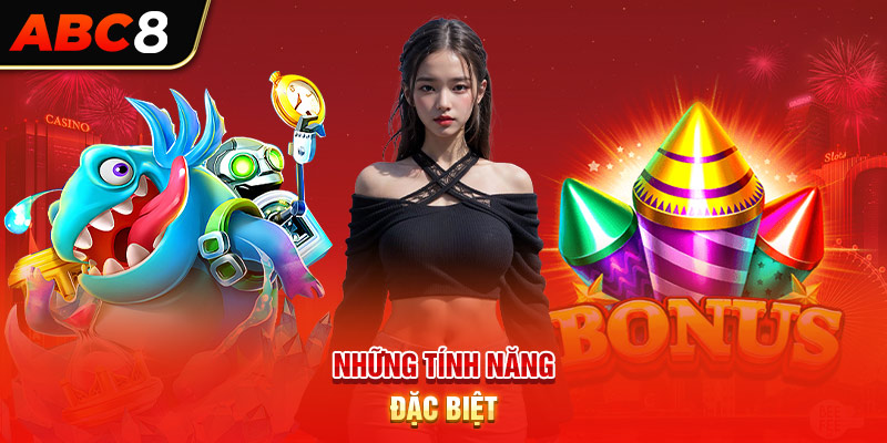 Những tính năng đặc biệt