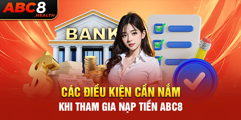 Các điều kiện cần nắm khi tham gia nạp tiền ABC8