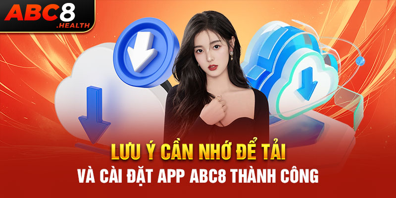 Lưu ý cần nhớ để tải và cài đặt app ABC8 thành công