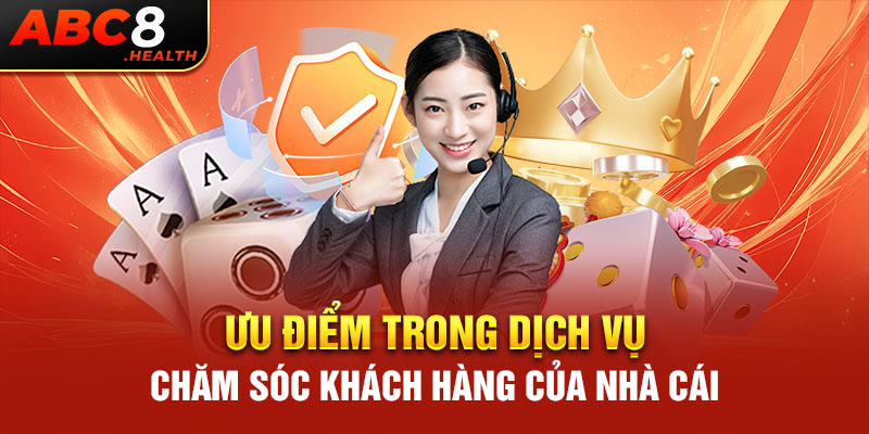 Ưu điểm trong dịch vụ chăm sóc khách hàng của nhà cái