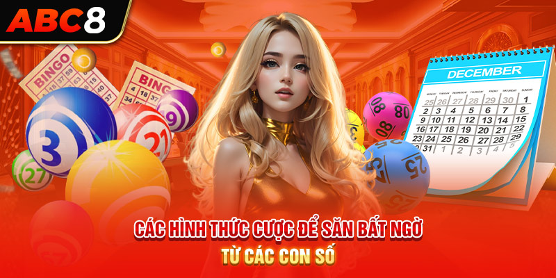 Các hình thức cược để săn bất ngờ từ các con số