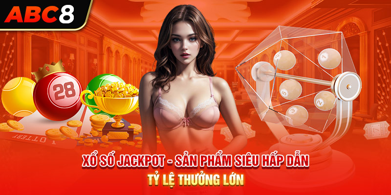 Xổ Số Jackpot - Sản Phẩm Siêu Hấp Dẫn Tỷ Lệ Thưởng Lớn